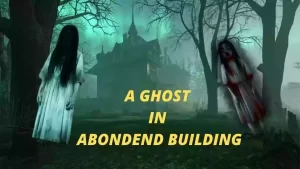 Read more about the article Ghost in abondend building real story in india