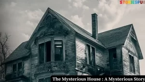 Read more about the article The Mysterious House : A Mysterious Story